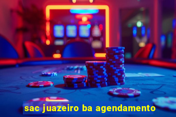 sac juazeiro ba agendamento